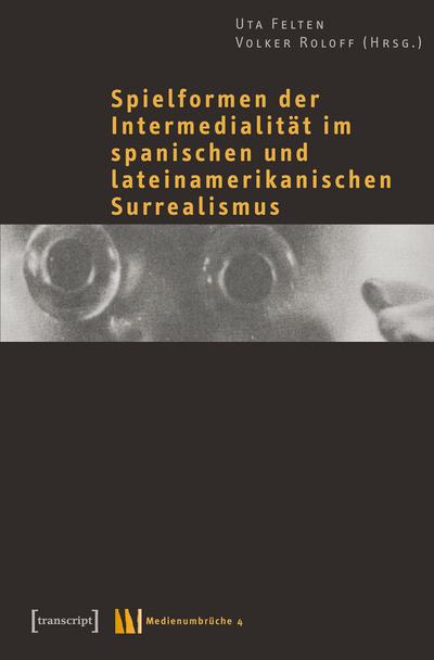 Spielformen der Intermedialität im spanischen und lateinamerikanischen Surrealismus