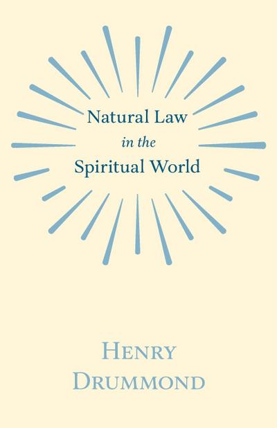 Natural Law in the Spiritual World;With an Essay on Religion by James Young Simpson