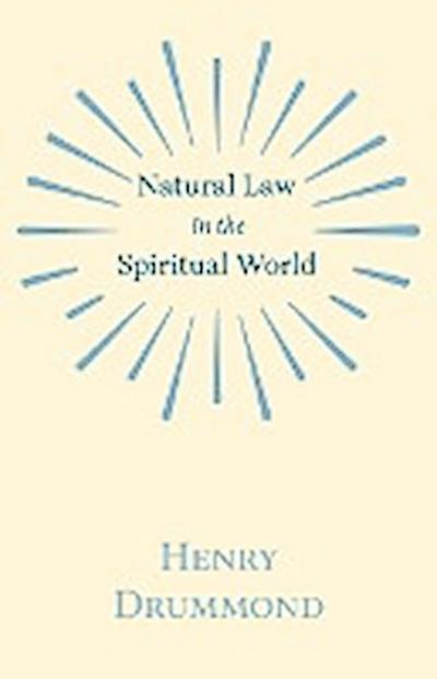 Natural Law in the Spiritual World;With an Essay on Religion by James Young Simpson