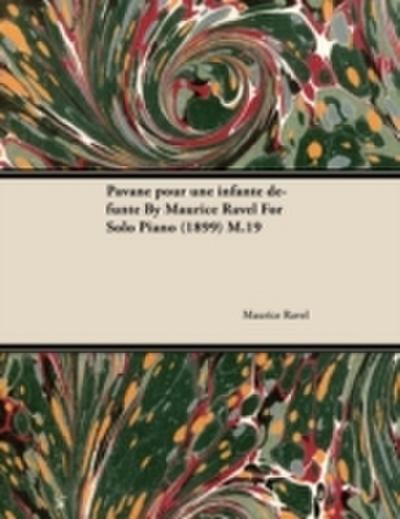 Pavane Pour Une Infante D Funte by Maurice Ravel for Solo Piano (1899) M.19
