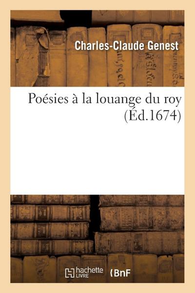Poésies À La Louange Du Roy - Charles-Claude Genest
