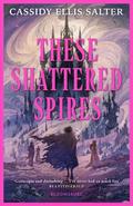 These Shattered Spires