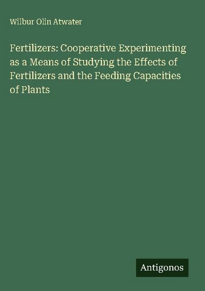 Fertilizers: Cooperative Experimenting as a Means of Studying the Effects of Fertilizers and the Feeding Capacities of Plants