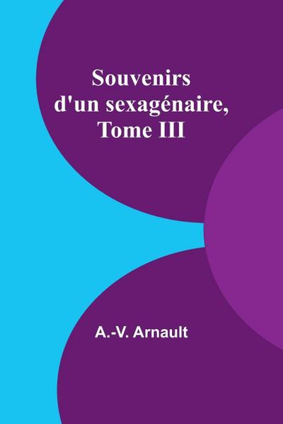 Souvenirs d’un sexagénaire, Tome III