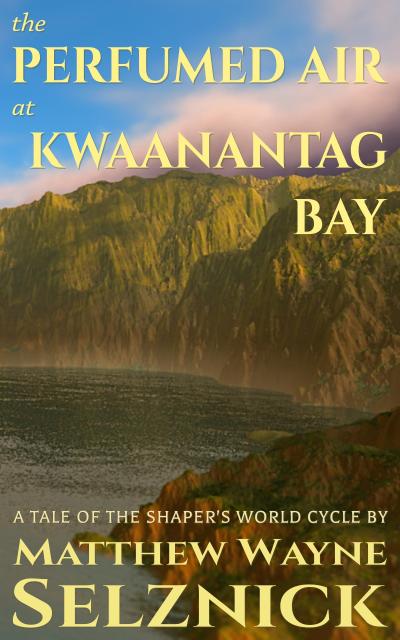 The Perfumed Air at Kwaanantag Bay (The Shaper’s World Cycle, #2)