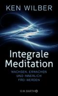 Integrale Meditation: wachsen, erwachen und innerlich frei werden