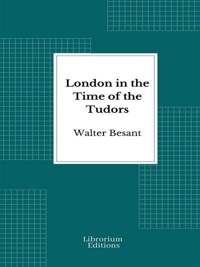London in the Time of the Tudors - 1904- Illustrated Edition