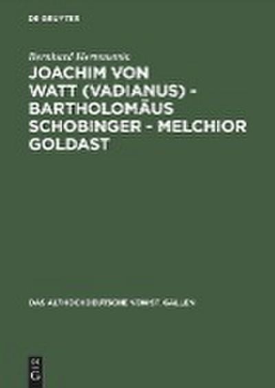 Joachim von Watt (Vadianus) - Bartholomäus Schobinger - Melchior Goldast