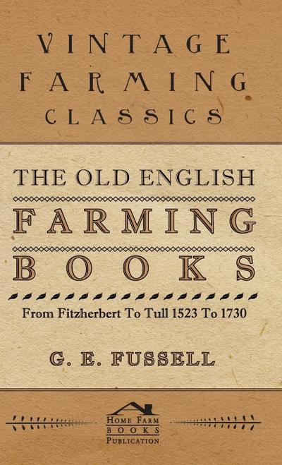 The Old English Farming Books From Fitzherbert To Tull 1523 To 1730