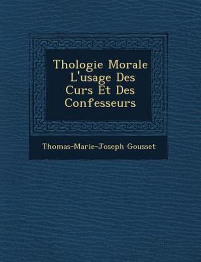 Th&#65533;ologie Morale &#65533; L’usage Des Cur&#65533;s Et Des Confesseurs