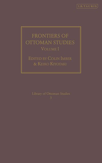 Frontiers of Ottoman Studies: Volume I