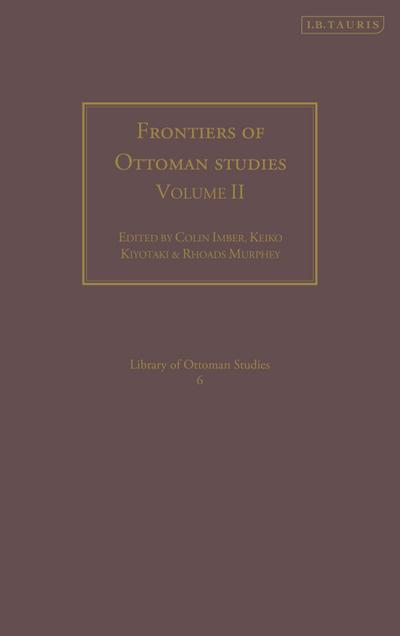 Frontiers of Ottoman Studies: Volume II