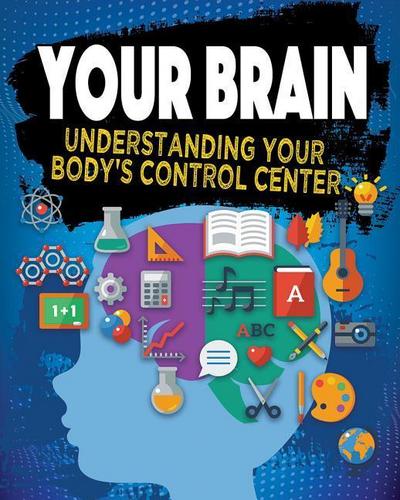 Your Brain: Understanding Your Body’s Control Center