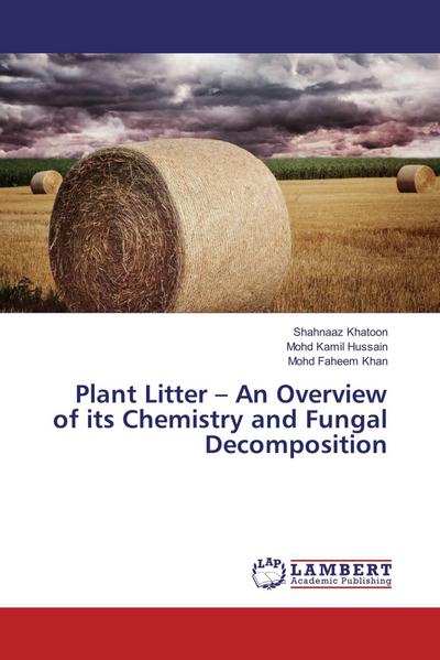 Plant Litter - An Overview of its Chemistry and Fungal Decomposition
