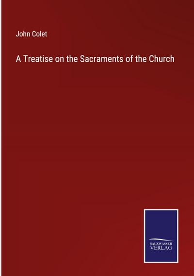 A Treatise on the Sacraments of the Church