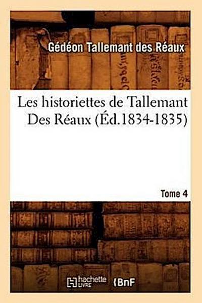Les Historiettes de Tallemant Des Réaux. Tome 4 (Éd.1834-1835)