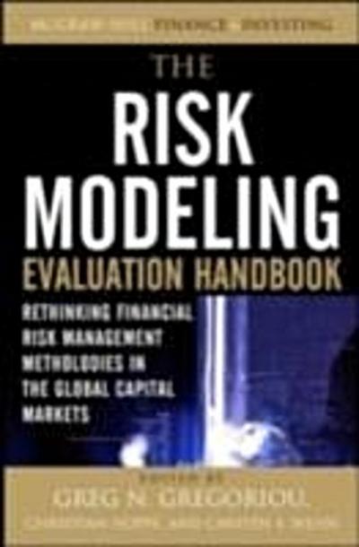 Risk Modeling Evaluation Handbook: Rethinking Financial Risk Management Methodologies in the Global Capital Markets