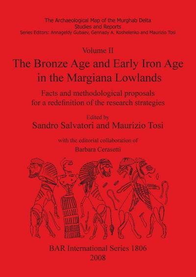 Volume II. The Bronze Age and Early Iron Age in the Margiana Lowlands