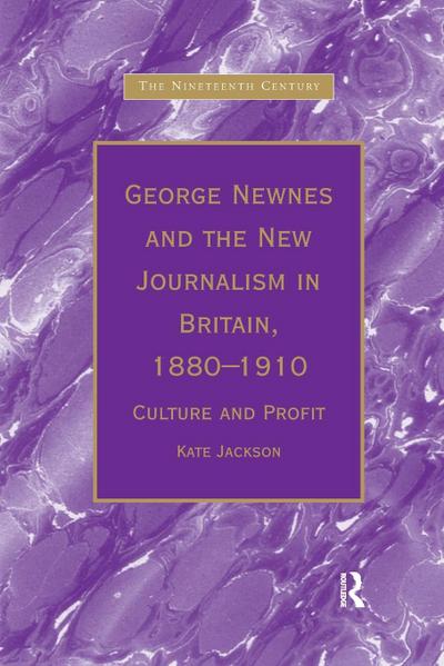 George Newnes and the New Journalism in Britain, 1880-1910