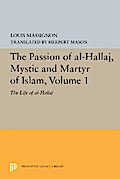 The Passion of Al-Hallaj, Mystic and Martyr of Islam, Volume 1