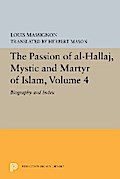 The Passion of Al-Hallaj, Mystic and Martyr of Islam, Volume 4