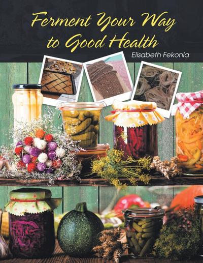 Ferment Your Way  to Good Health
