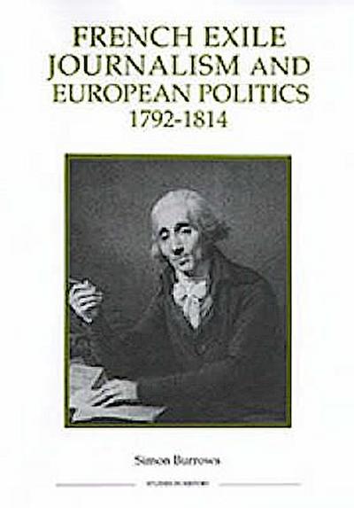 Burrows, S: French Exile Journalism and European Politics, 1