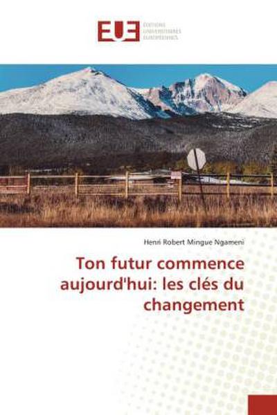 Ton futur commence aujourd’hui: les clés du changement