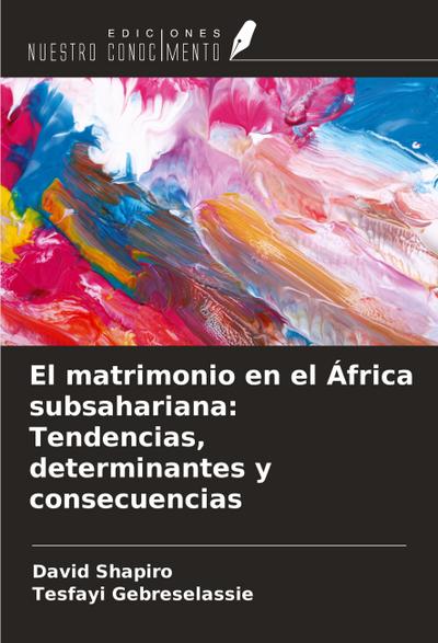 El matrimonio en el África subsahariana: Tendencias, determinantes y consecuencias