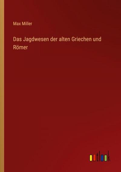 Das Jagdwesen der alten Griechen und Römer