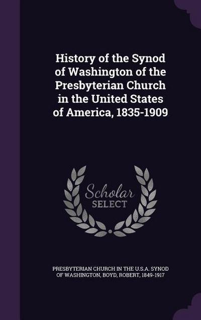History of the Synod of Washington of the Presbyterian Church in the United States of America, 1835-1909