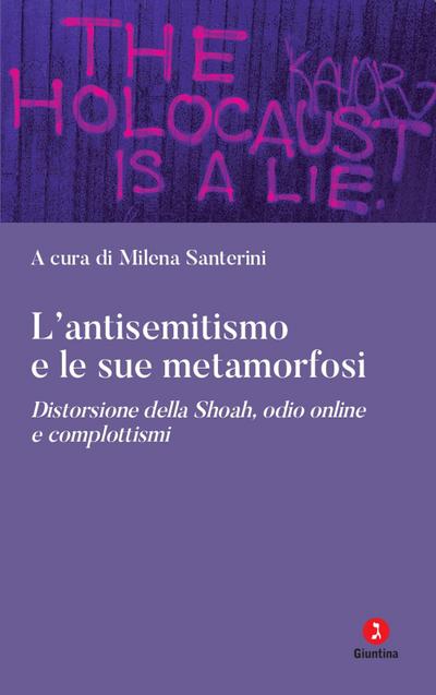 L’ antisemitismo e le sue metamorfosi. Distorsione della Shoah, odio online e complottismi