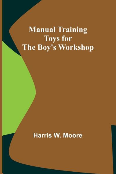 Manual Training Toys for the Boy’s Workshop