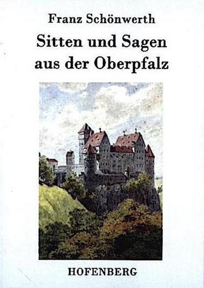 Sitten und Sagen aus der Oberpfalz