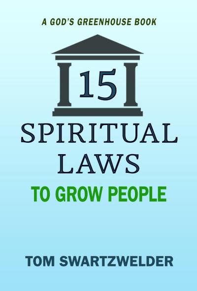 15 Spiritual Laws to Grow People (God’s Greenhouse, #2)