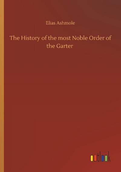The History of the most Noble Order of the Garter
