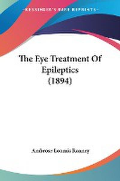 The Eye Treatment Of Epileptics (1894)
