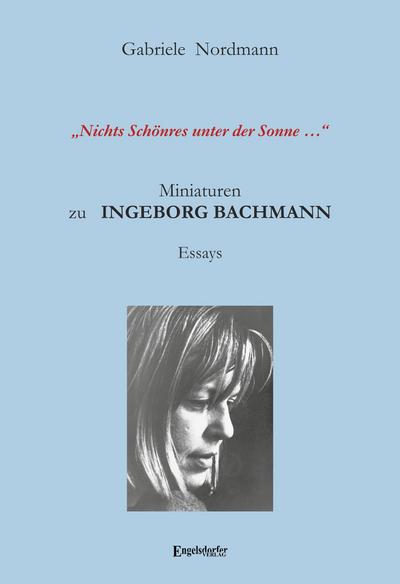 "Nichts Schönres unter der Sonne ..." Miniaturen zu Ingeborg Bachmann