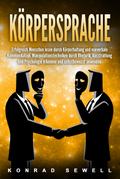 Körpersprache: Erfolgreich Menschen lesen durch Körperhaltung und nonverbale Kommunikation. Manipulationstechniken durch Rhetorik, Ausstrahlung und Psychologie erkennen und selbstbewusst anwenden