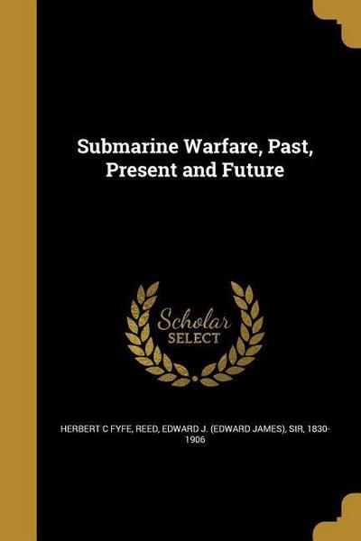 Submarine Warfare, Past, Present and Future