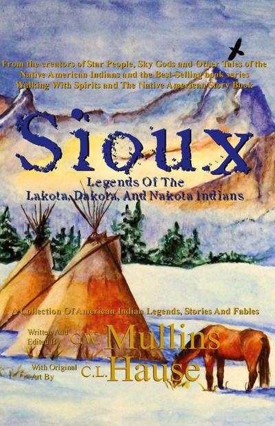 Sioux Legends Of The Lakota, Dakota, And Nakota Indians