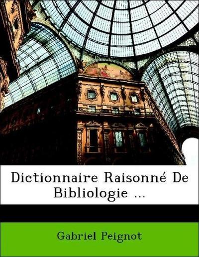 Peignot, G: Dictionnaire Raisonné De Bibliologie ...