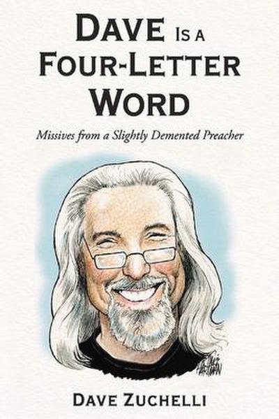 Dave Is a Four-Letter Word: From a Slightly DeMented Preacher Volume 1