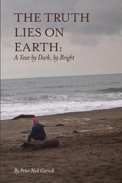 The Truth Lies on Earth: A Year by Dark, by Bright