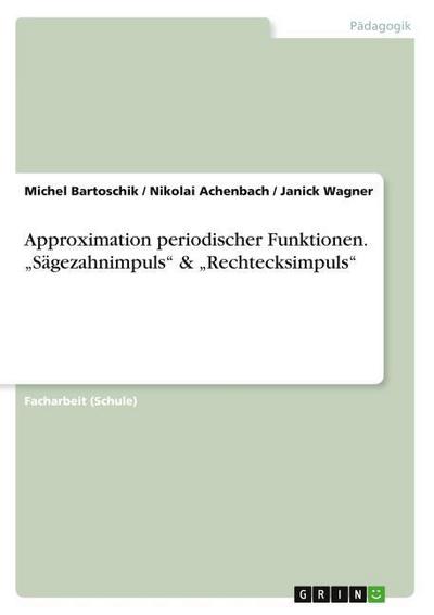 Approximation periodischer Funktionen. "Sägezahnimpuls" & "Rechtecksimpuls"