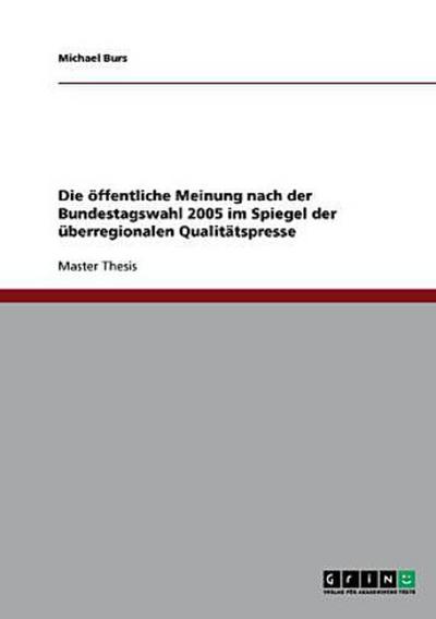 Die öffentliche Meinung nach der Bundestagswahl 2005 im Spiegel der überregionalen Qualitätspresse