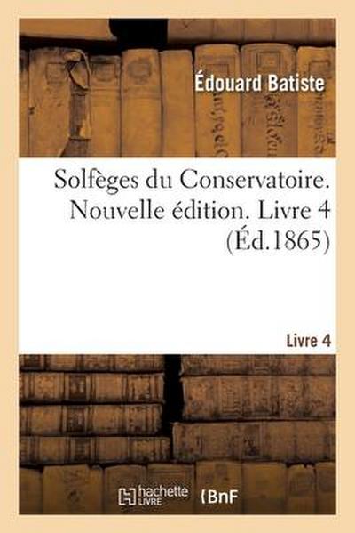 Solfèges Du Conservatoire. Nouvelle Édition. Livre 4