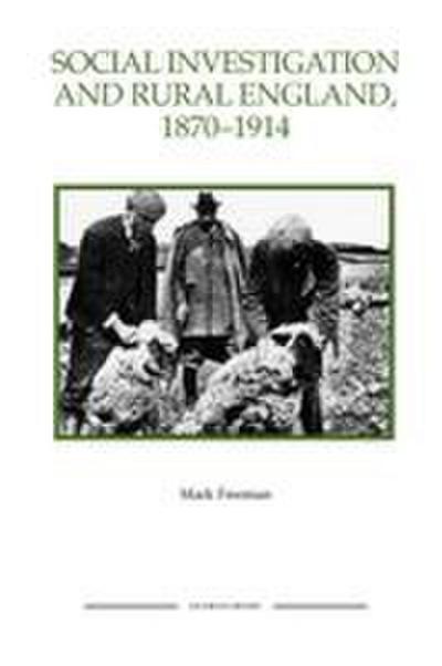 Social Investigation and Rural England, 1870-1914 Social Investigation and Rural England, 1870-1914 Social Investigation and Rural England, 1870-1914