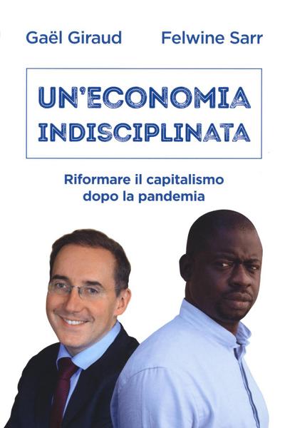 Un’ economia indisciplinata. Riformare il capitalismo dopo la pandemia