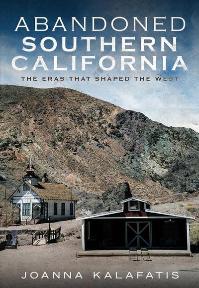 Abandoned Southern California: Exploring the Eras That Shaped the West